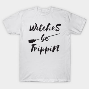 Witches Be Trippin Halloween T Shirt T-Shirt